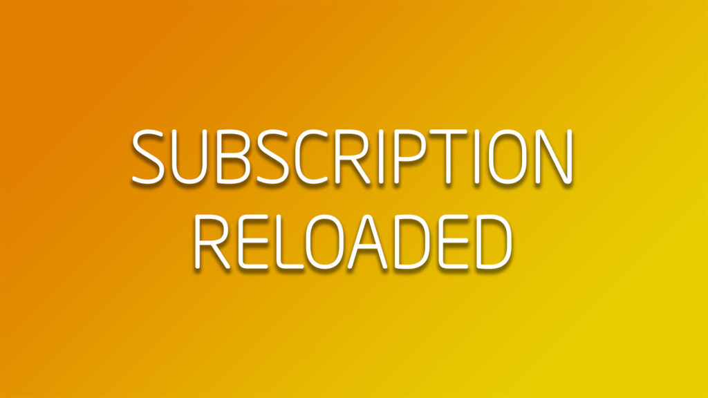 Subscription. Reloaded.